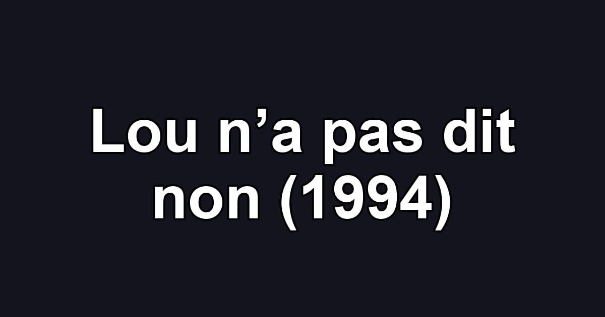 Lou n’a pas dit non (1994)