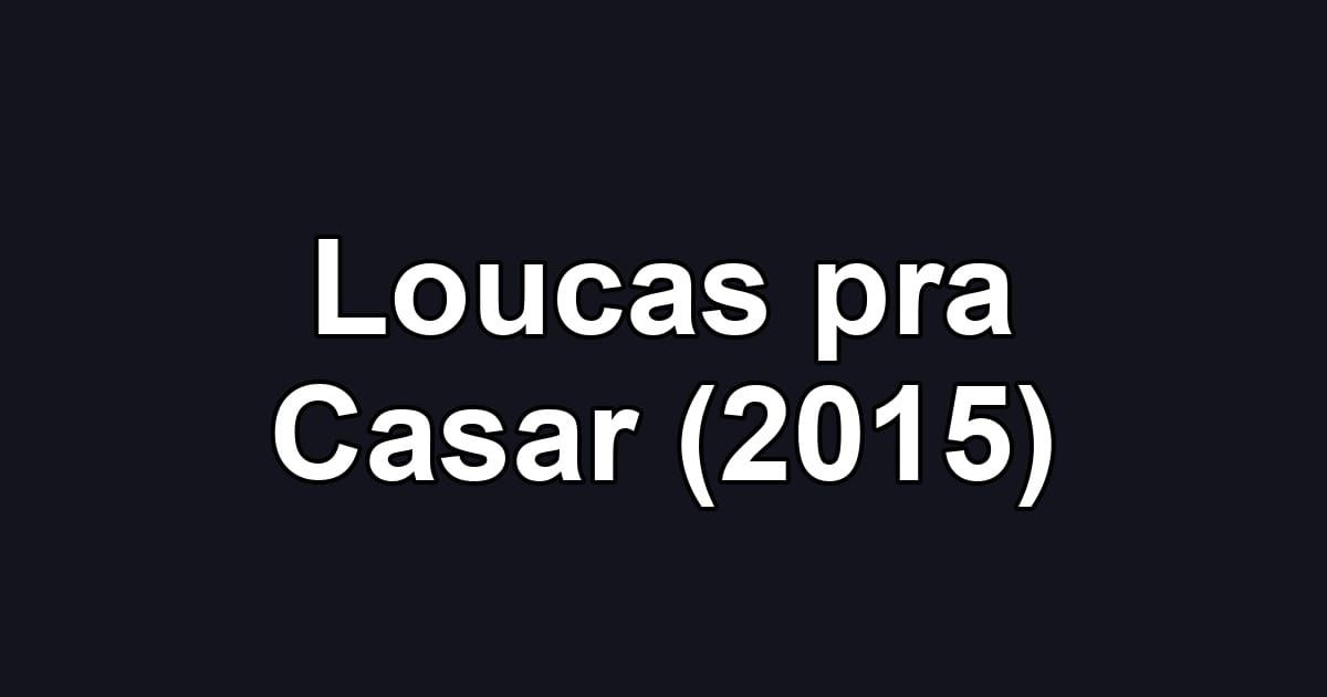 Loucas pra Casar (2015)