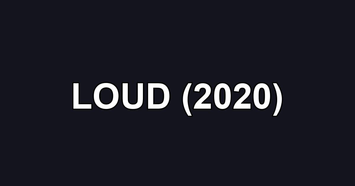 LOUD (2020)