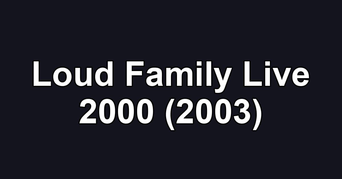 Loud Family Live 2000 (2003)