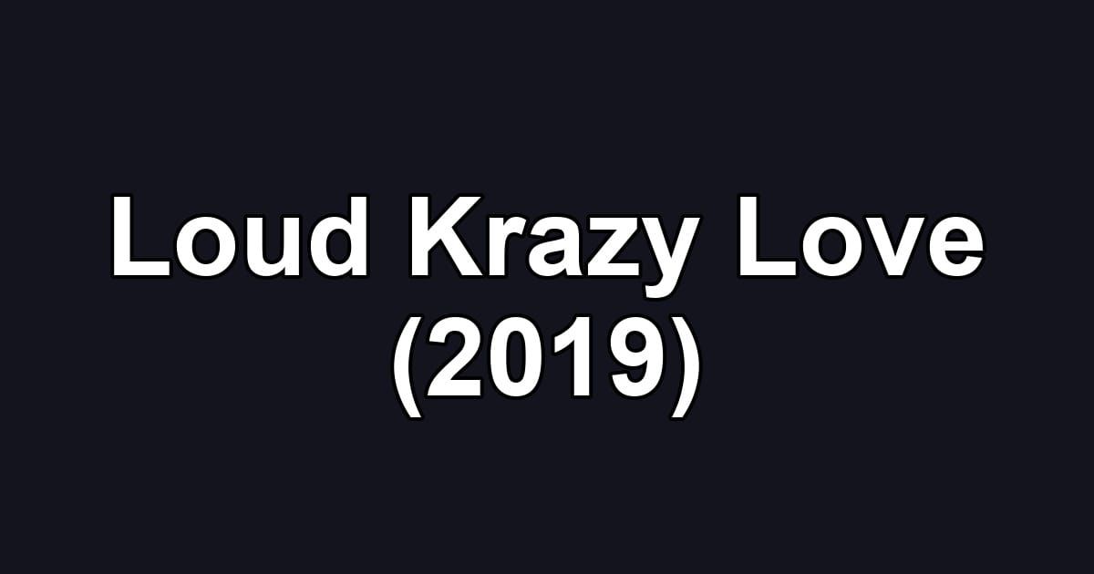 Loud Krazy Love (2019)