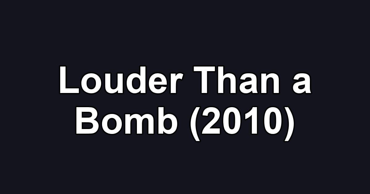 Louder Than a Bomb (2010)