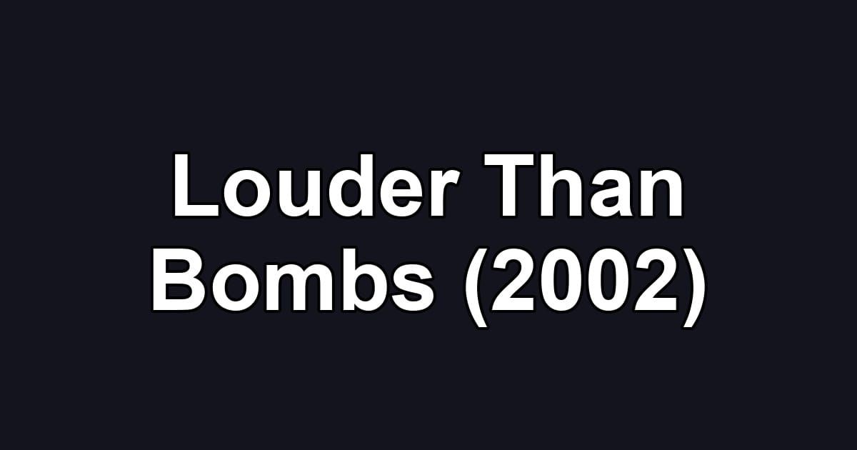 Louder Than Bombs (2002)