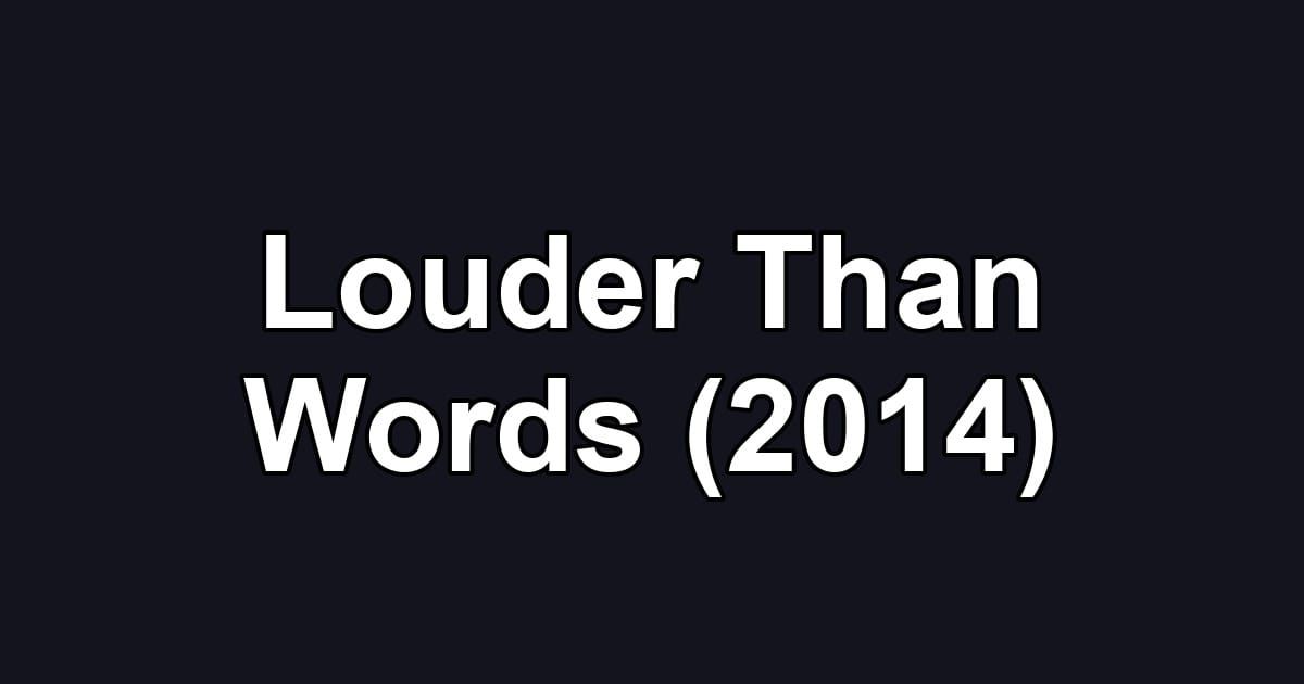 Louder Than Words (2014)