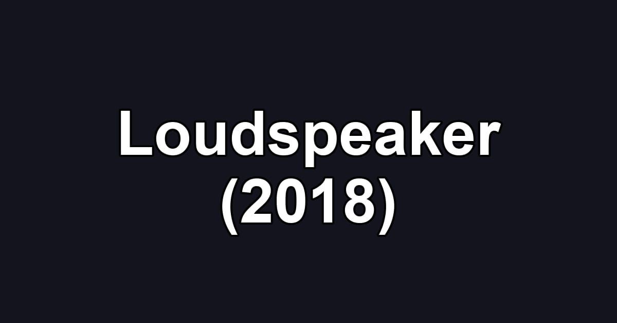 Loudspeaker (2018)