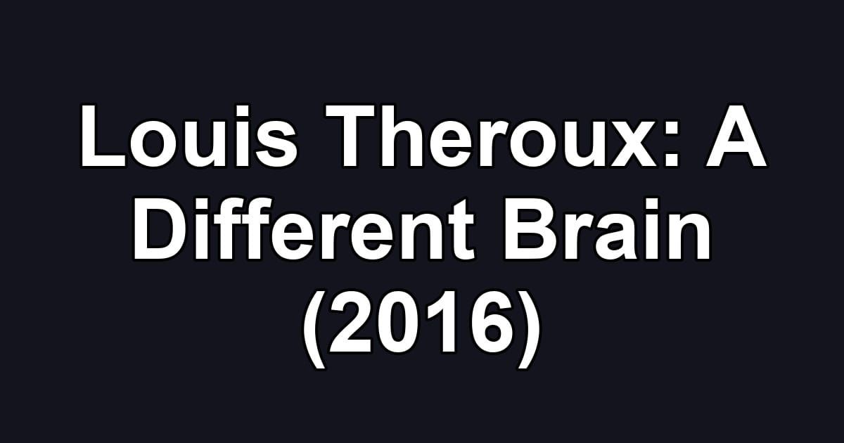 Louis Theroux: A Different Brain (2016)