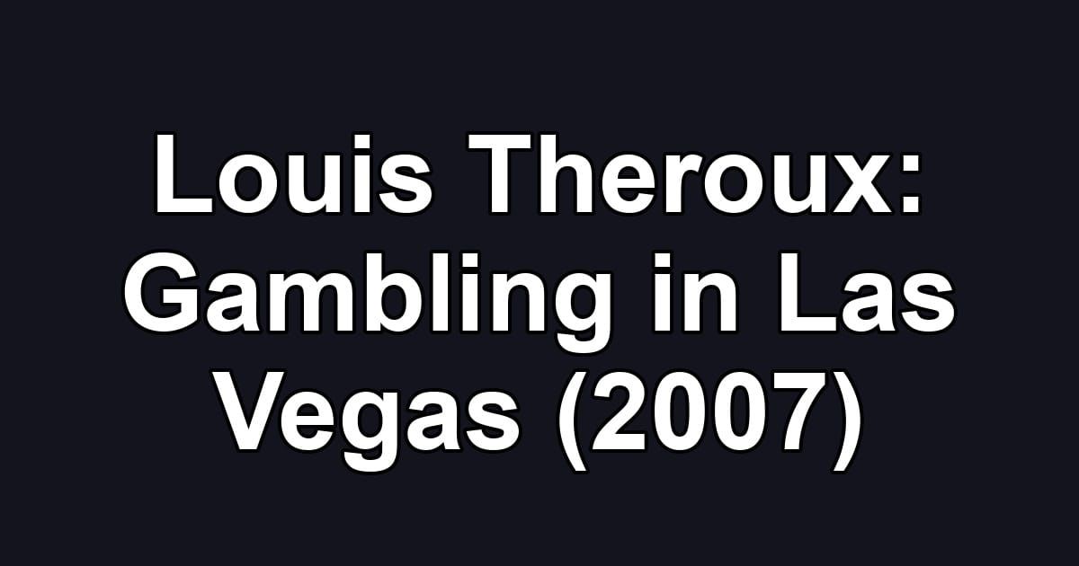 Louis Theroux: Gambling in Las Vegas (2007)