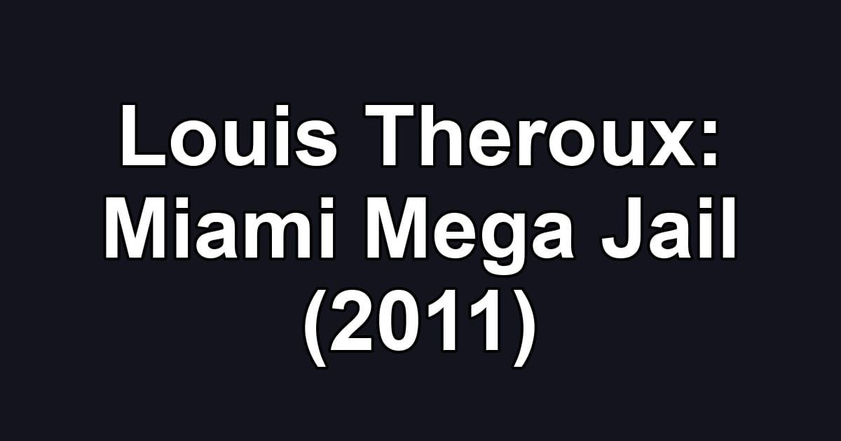 Louis Theroux: Miami Mega Jail (2011)