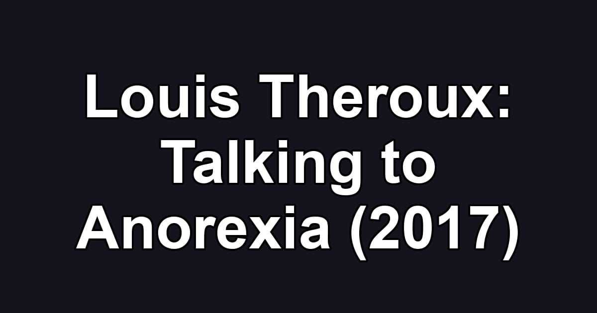 Louis Theroux: Talking to Anorexia (2017)
