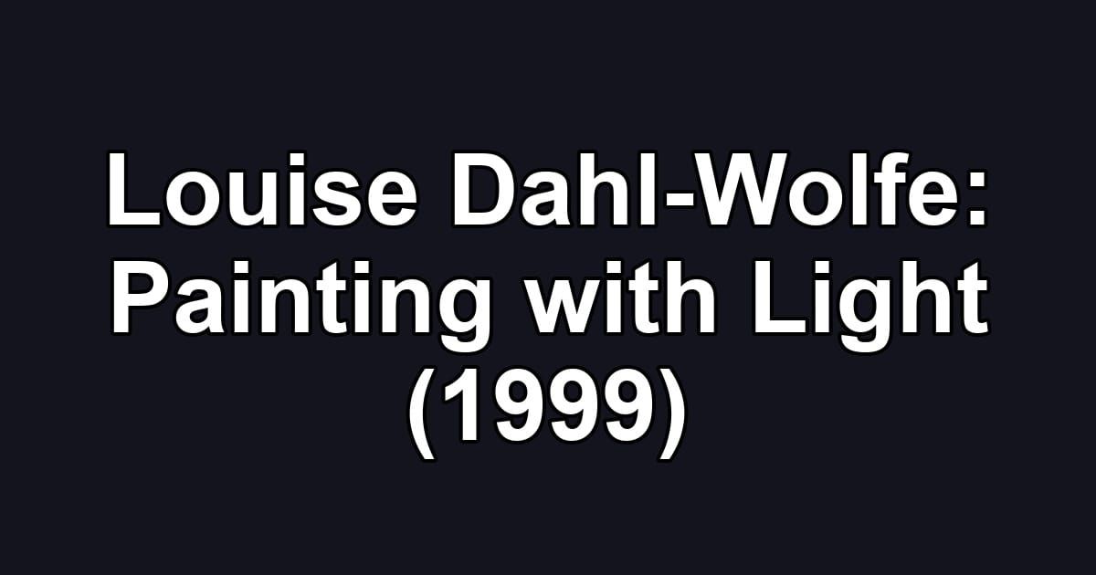 Louise Dahl-Wolfe: Painting with Light (1999)