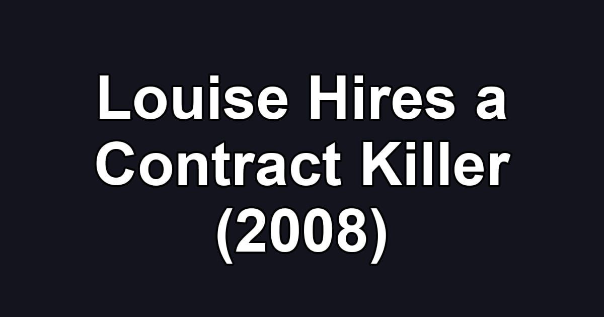 Louise Hires a Contract Killer (2008)