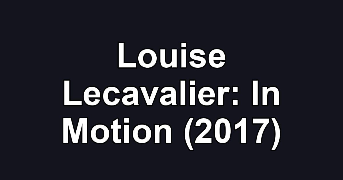 Louise Lecavalier: In Motion (2017)