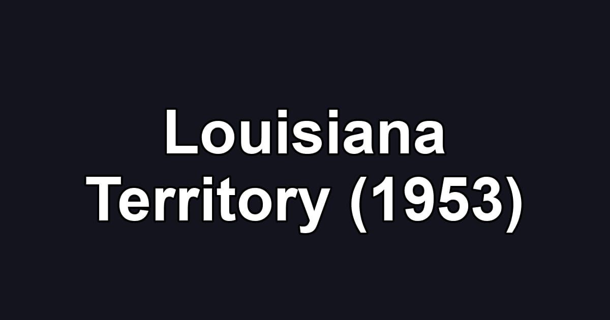 Louisiana Territory (1953)