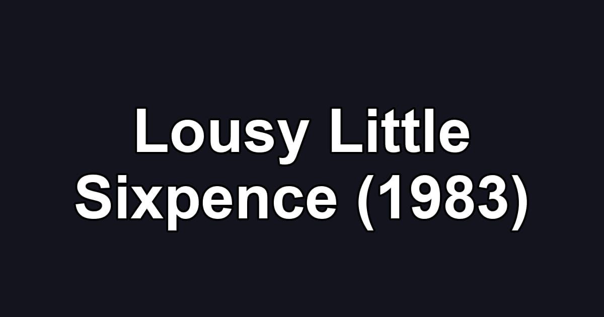 Lousy Little Sixpence (1983)