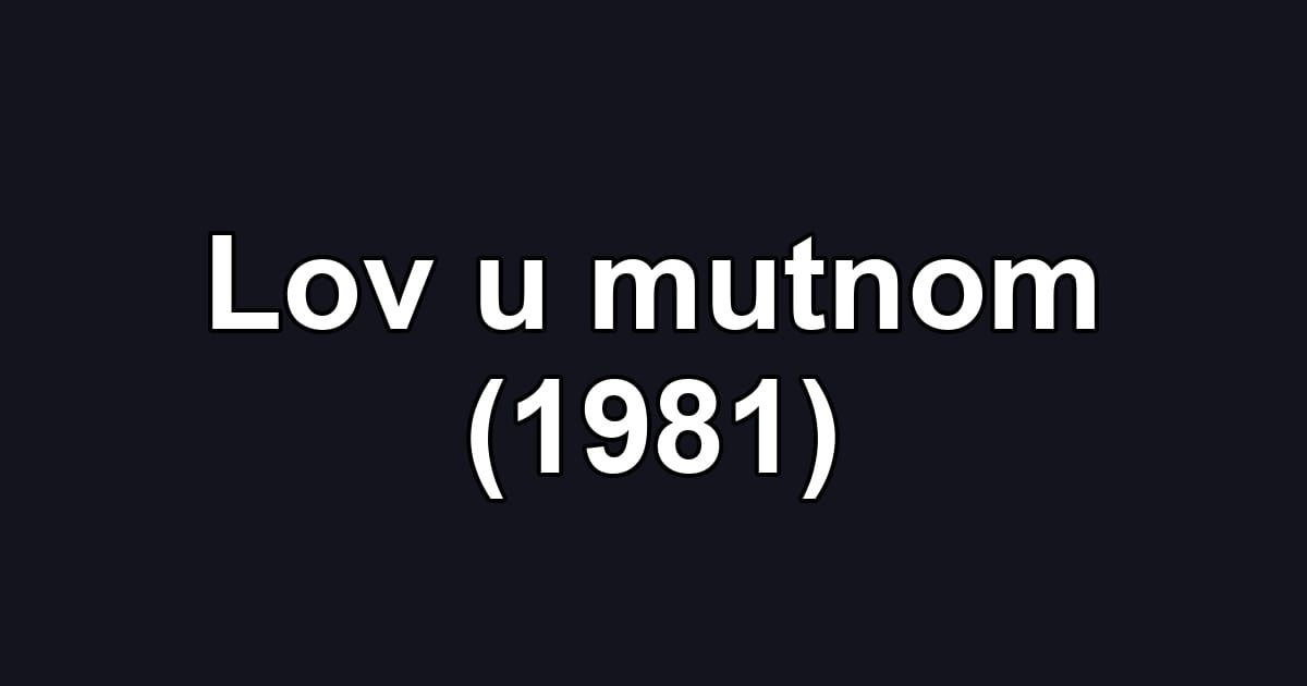 Lov u mutnom (1981)