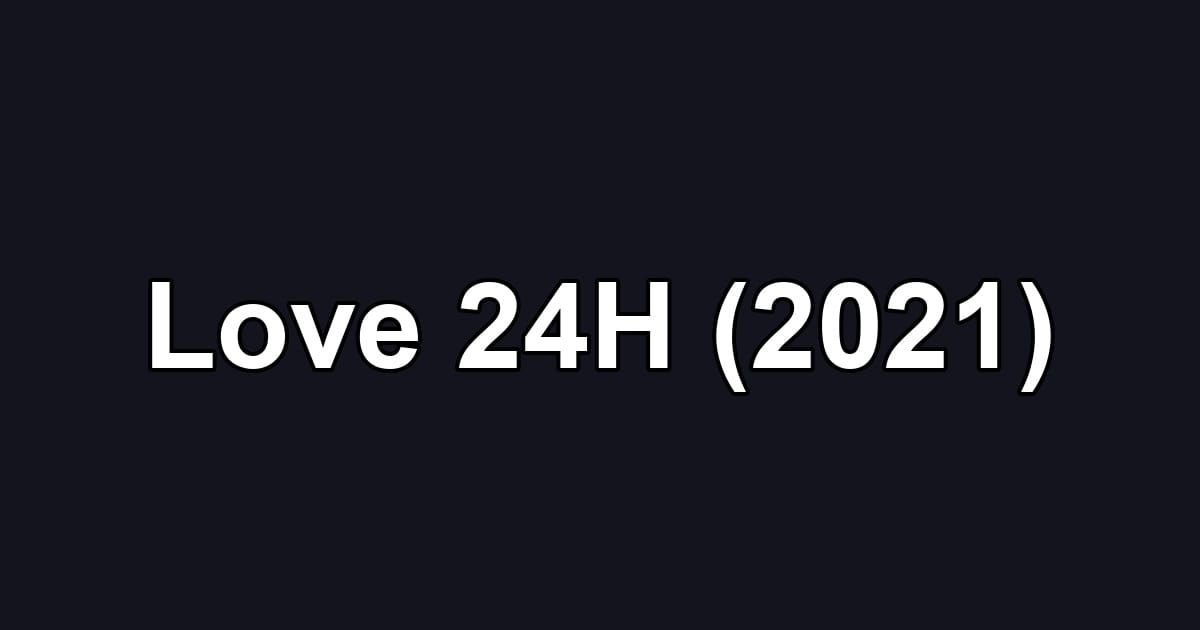 Love 24H (2021)