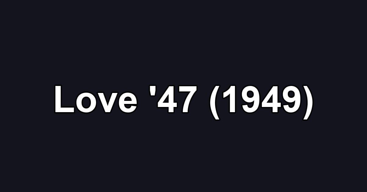 Love '47 (1949)