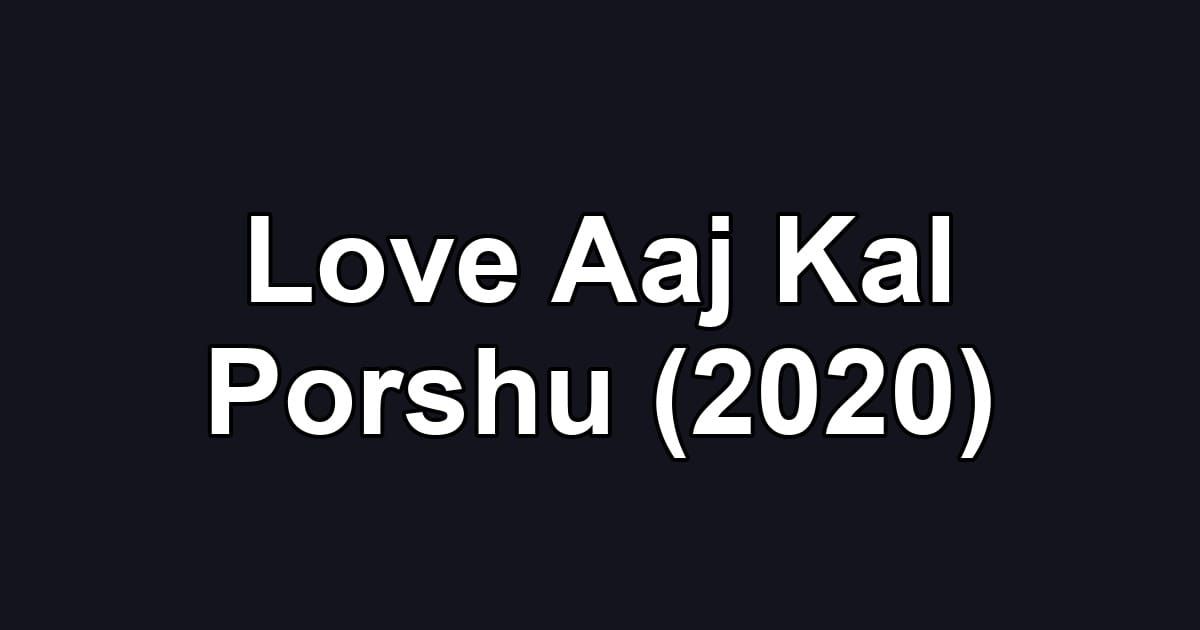 Love Aaj Kal Porshu (2020)