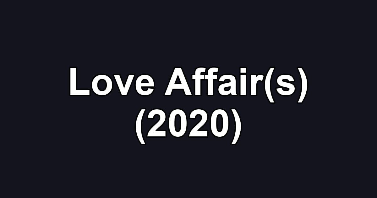 Love Affair(s) (2020)