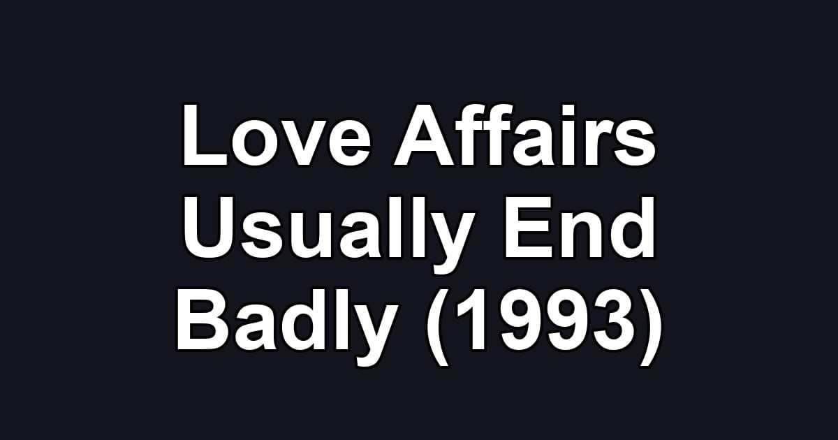 Love Affairs Usually End Badly (1993)