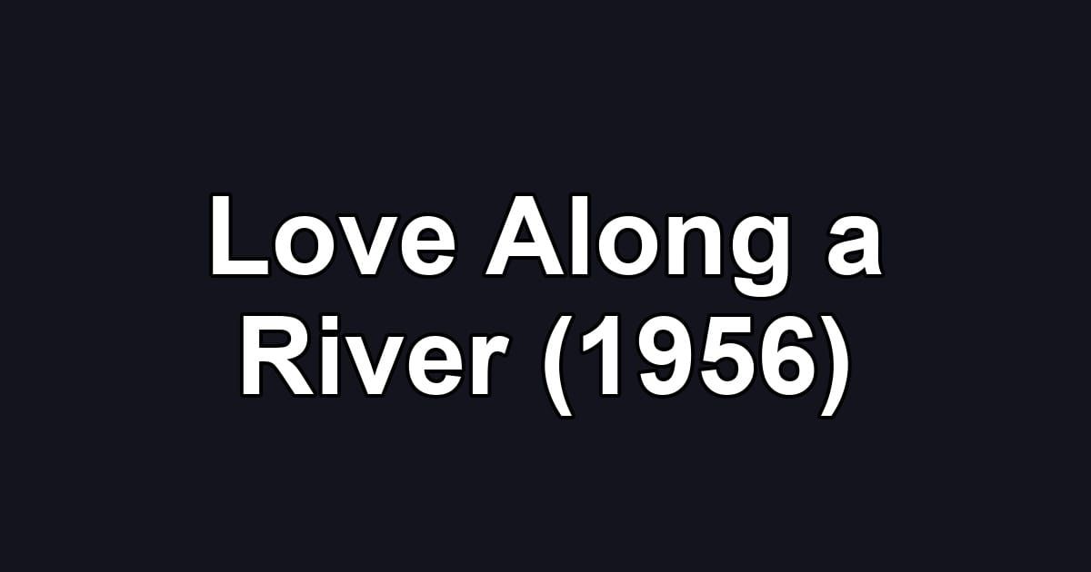 Love Along a River (1956)