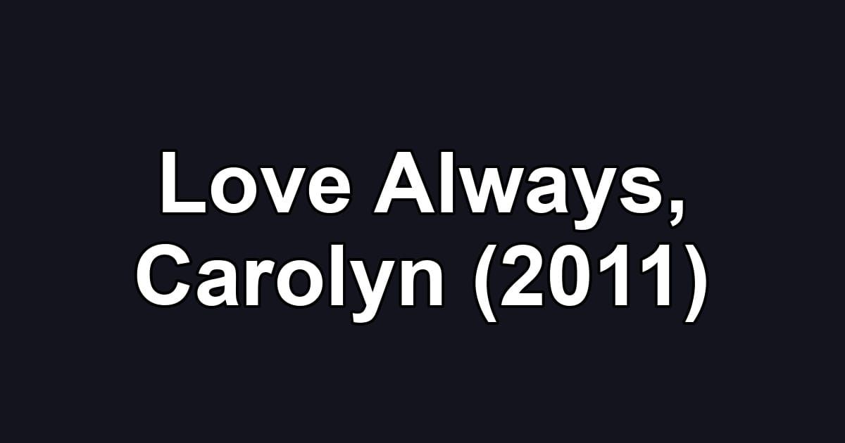 Love Always, Carolyn (2011)