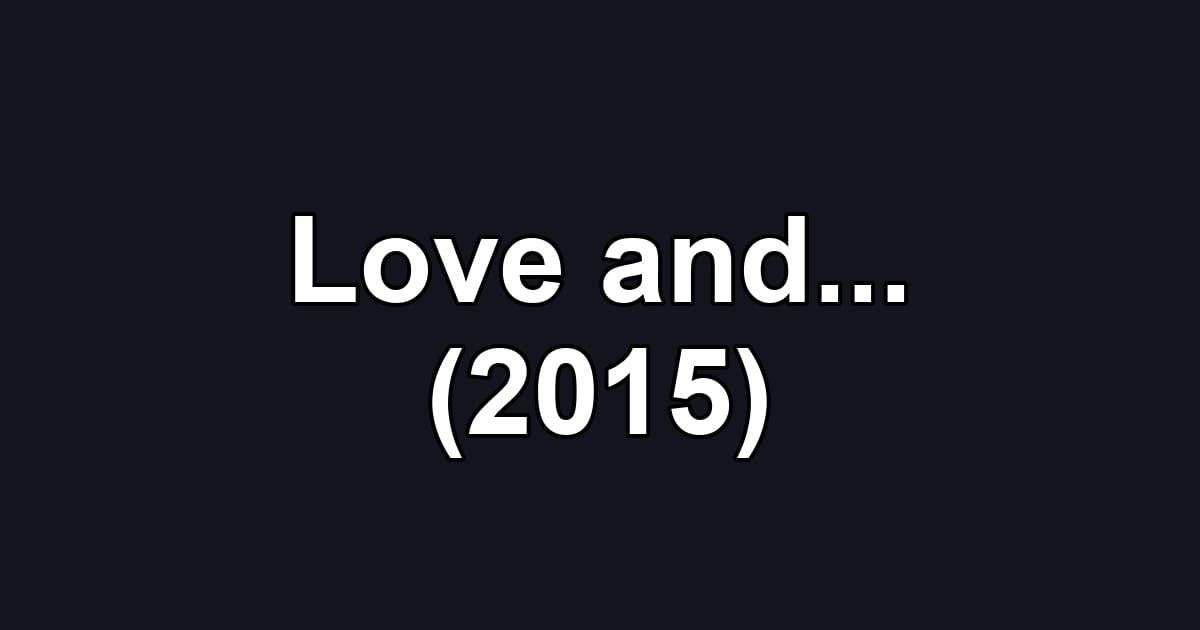 Love and... (2015)