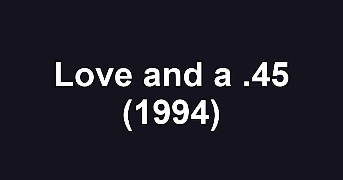 Love and a .45 (1994)