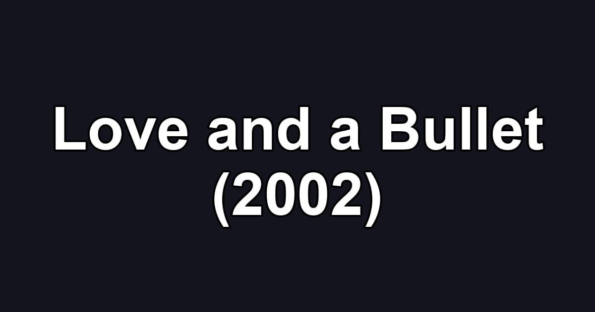 Love and a Bullet (2002)