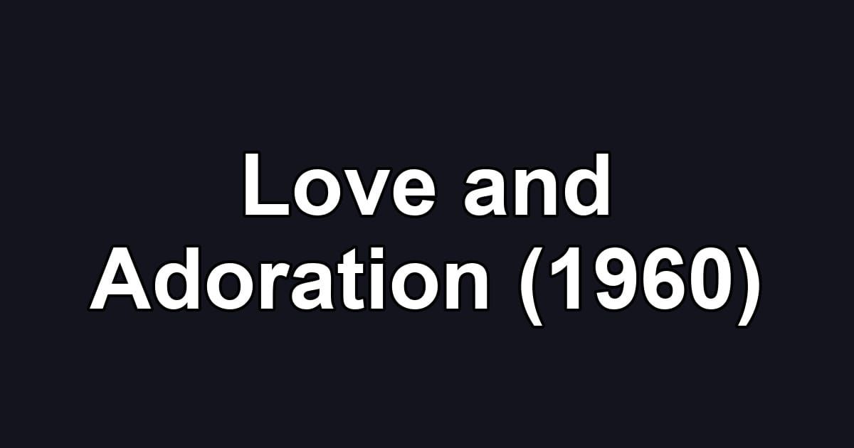 Love and Adoration (1960)