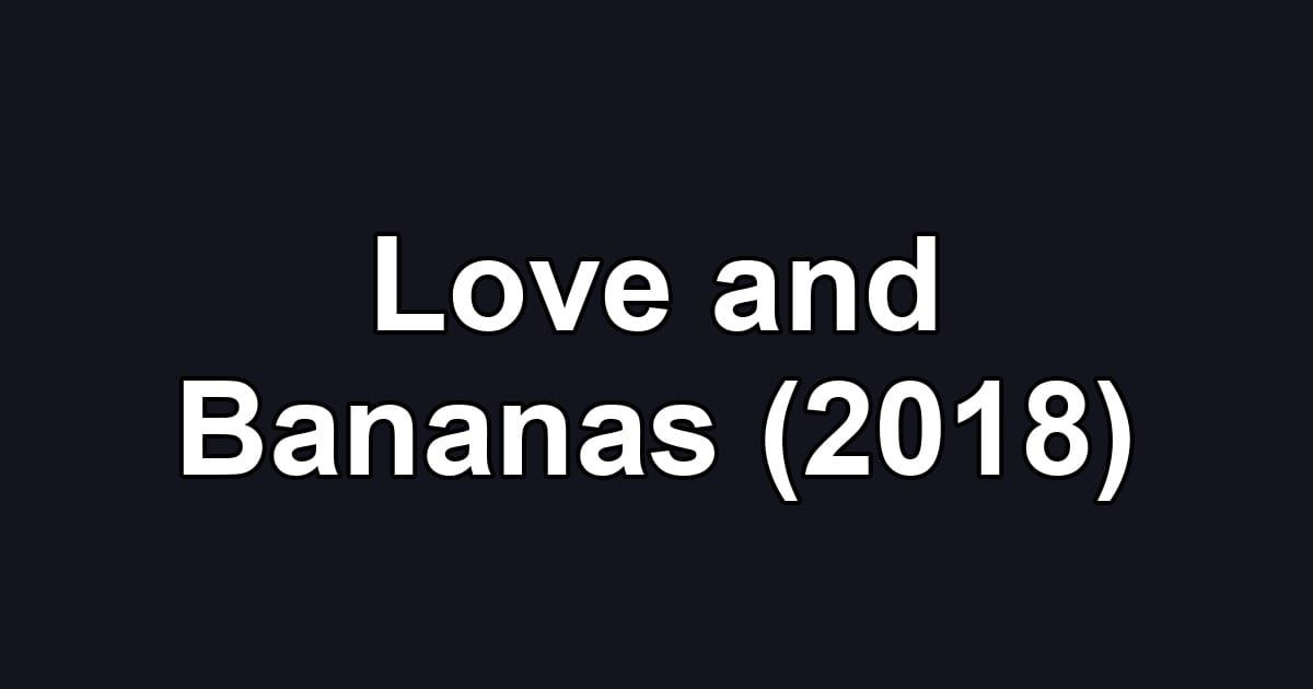 Love and Bananas (2018)
