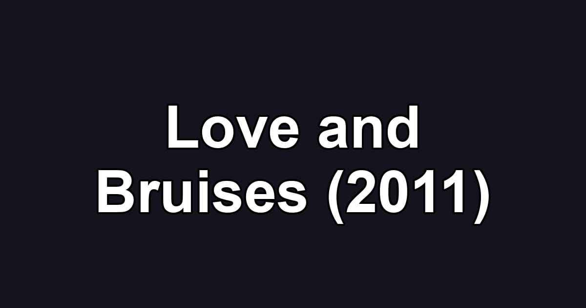 Love and Bruises (2011)