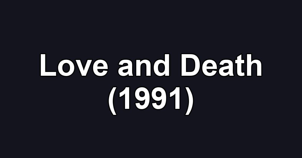 Love and Death (1991)