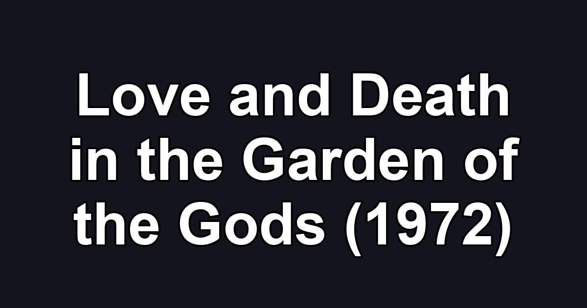 Love and Death in the Garden of the Gods (1972)