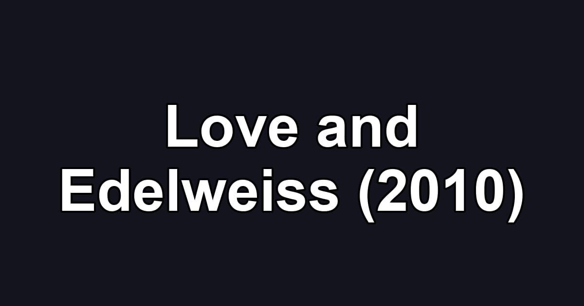 Love and Edelweiss (2010)
