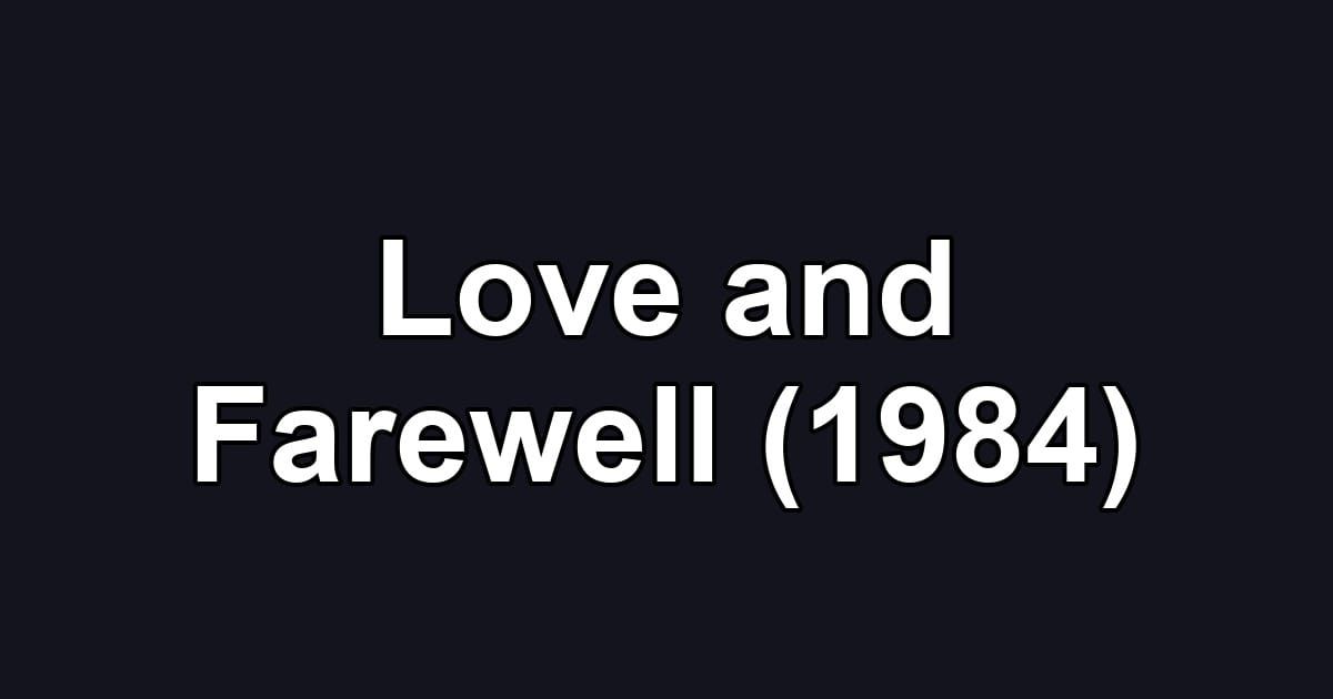 Love and Farewell (1984)