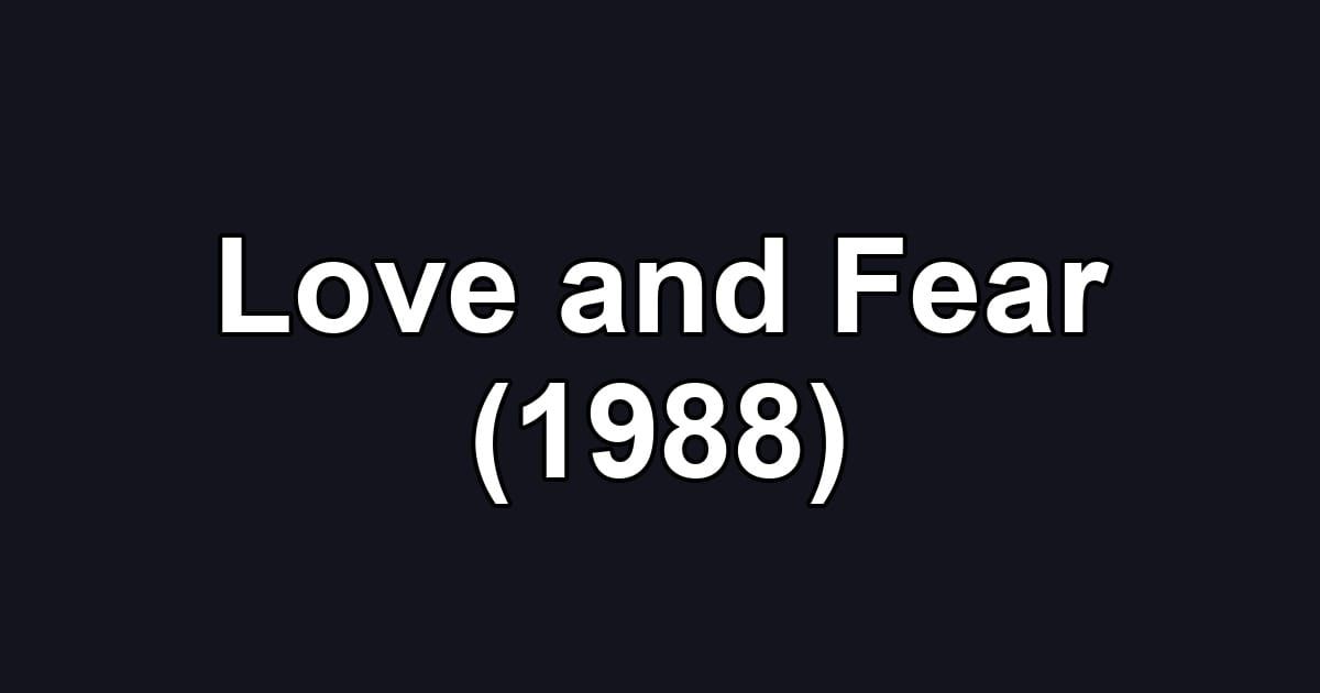 Love and Fear (1988)