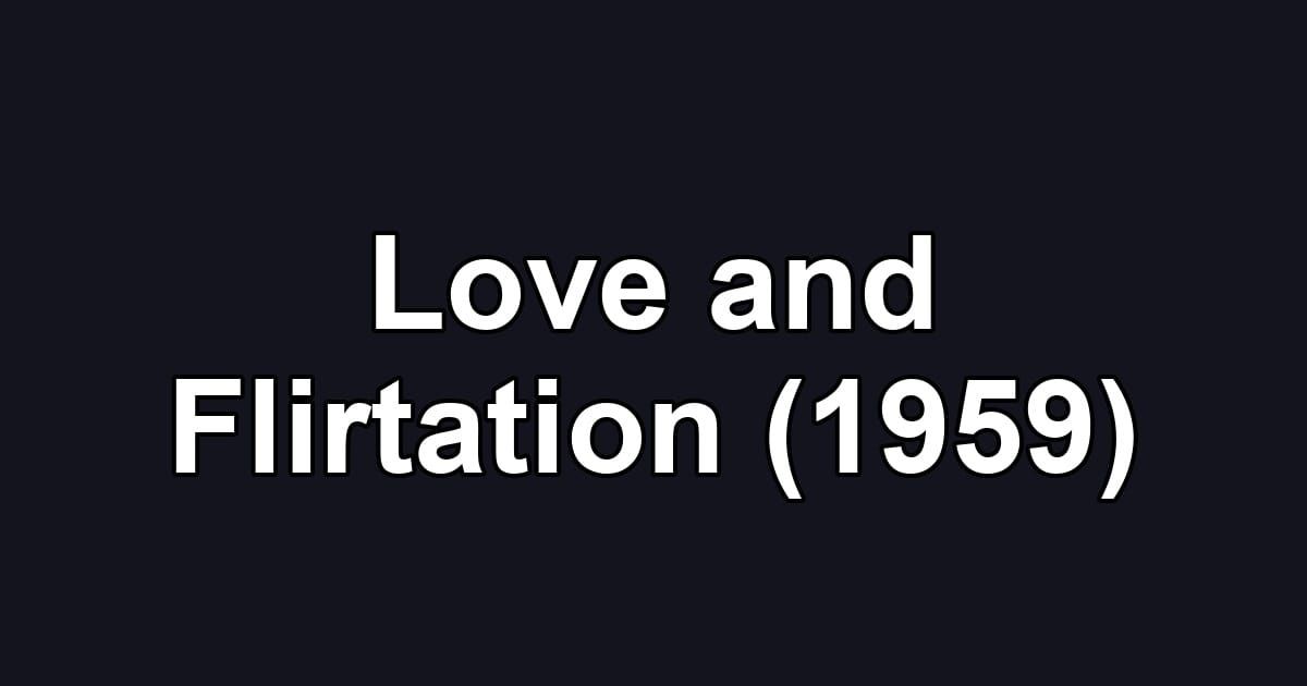 Love and Flirtation (1959)