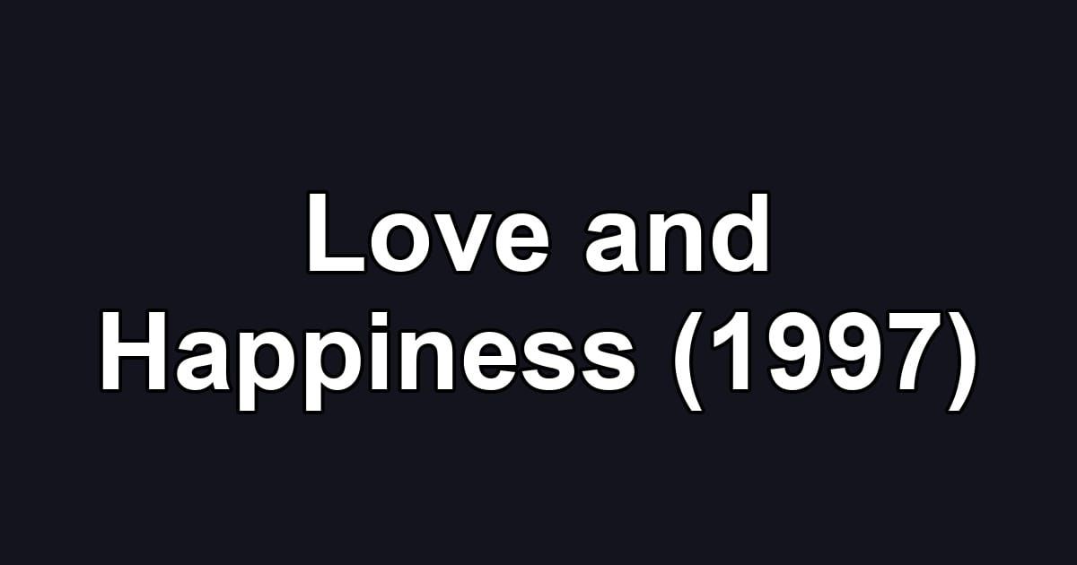 Love and Happiness (1997)