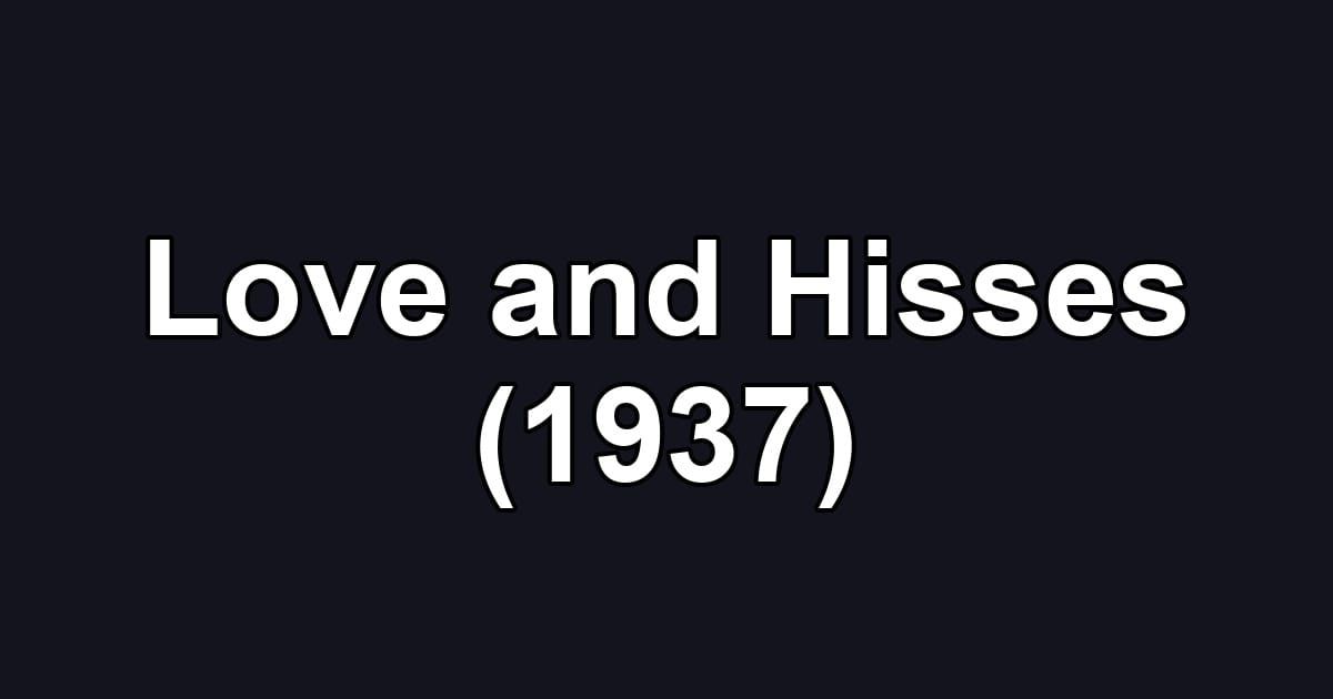Love and Hisses (1937)