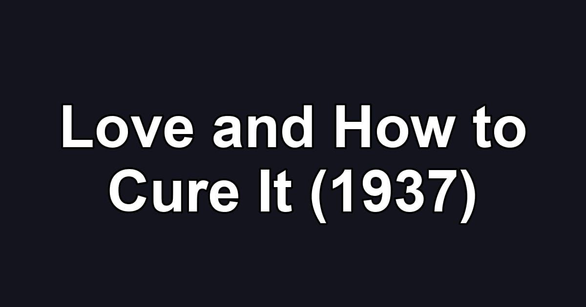 Love and How to Cure It (1937)