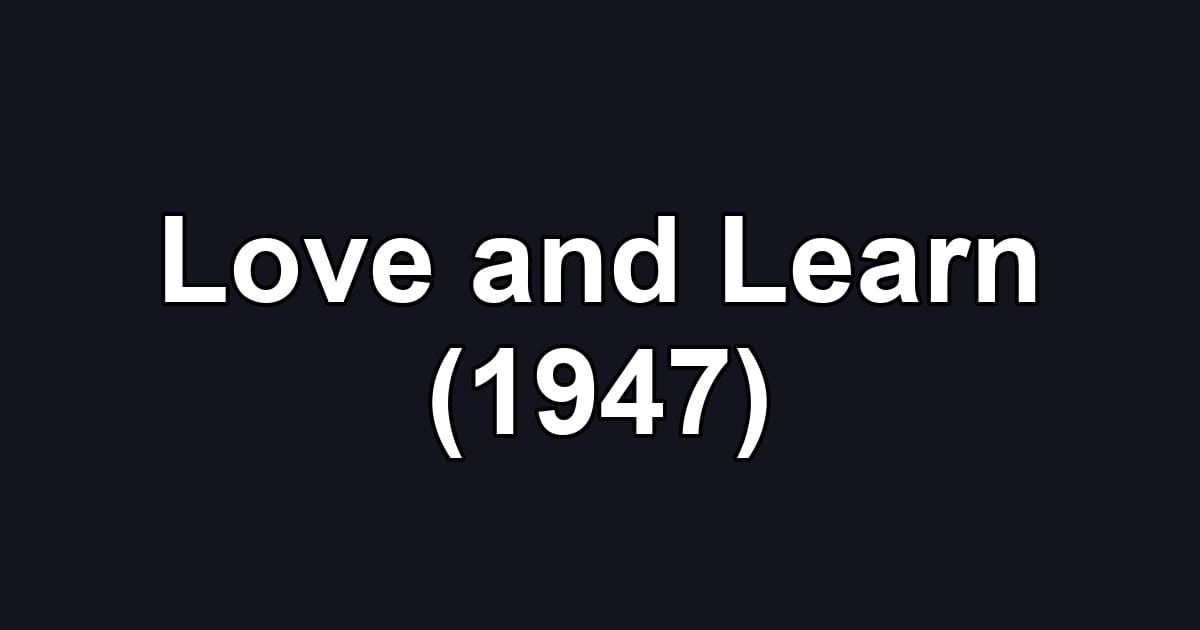 Love and Learn (1947)