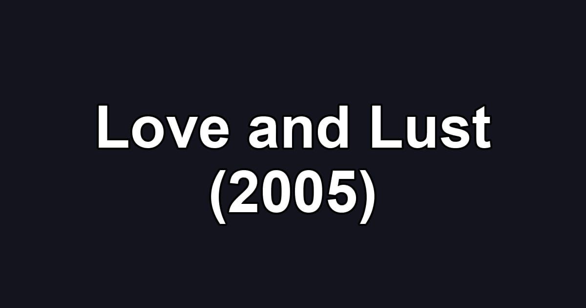 Love and Lust (2005)