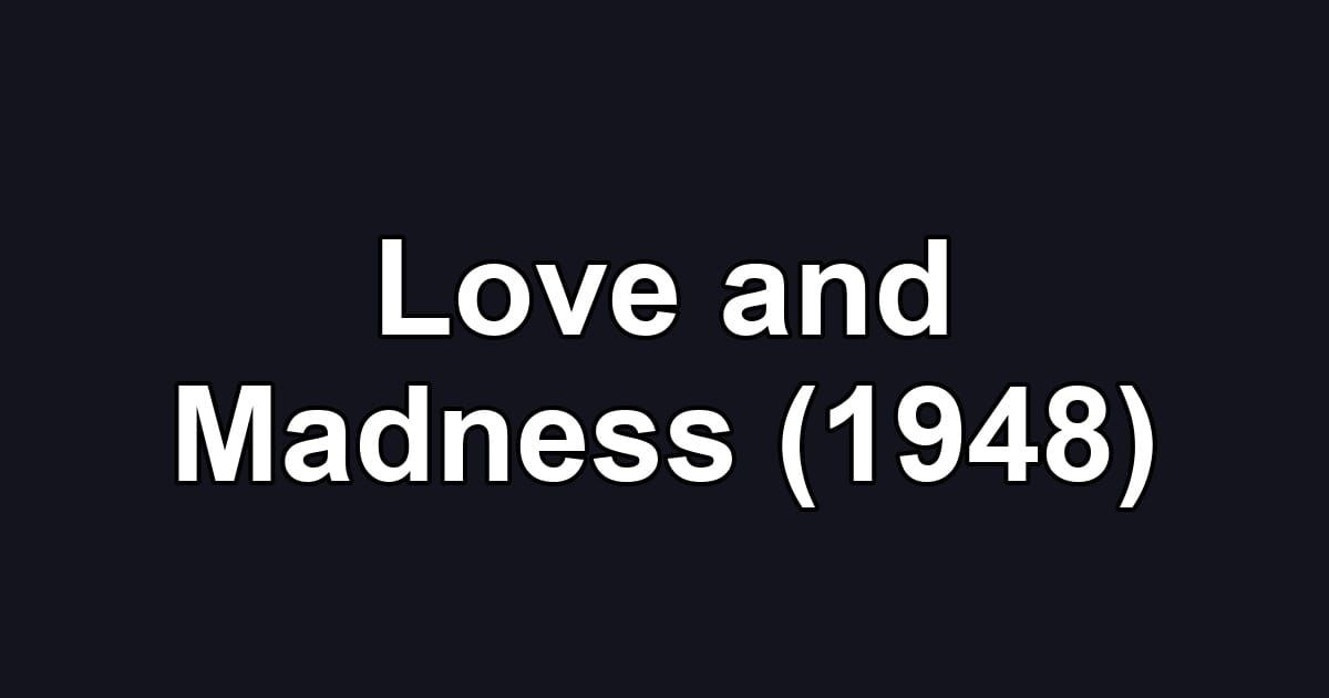 Love and Madness (1948)