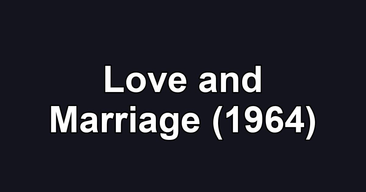 Love and Marriage (1964)