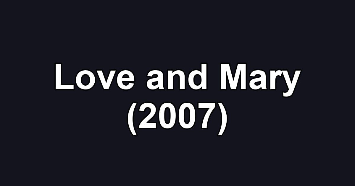 Love and Mary (2007)