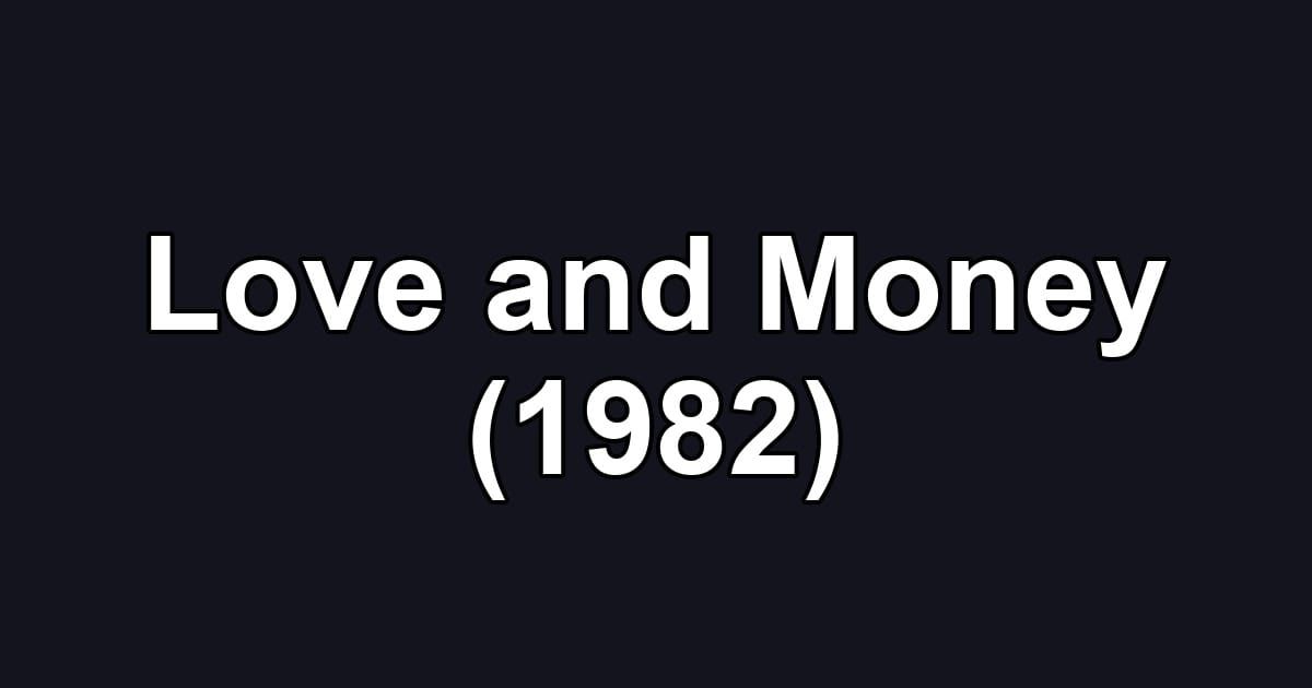 Love and Money (1982)