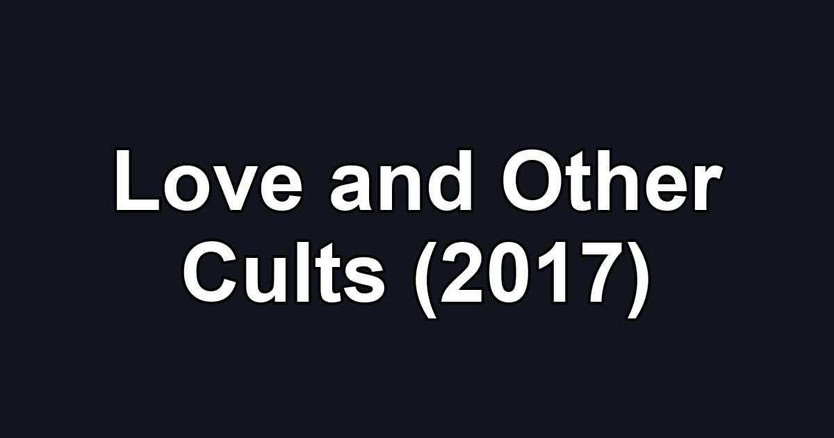 Love and Other Cults (2017)
