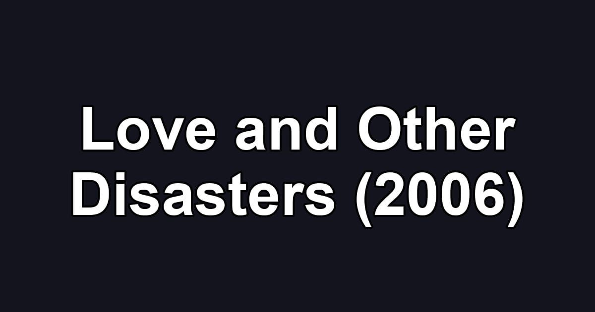 Love and Other Disasters (2006)