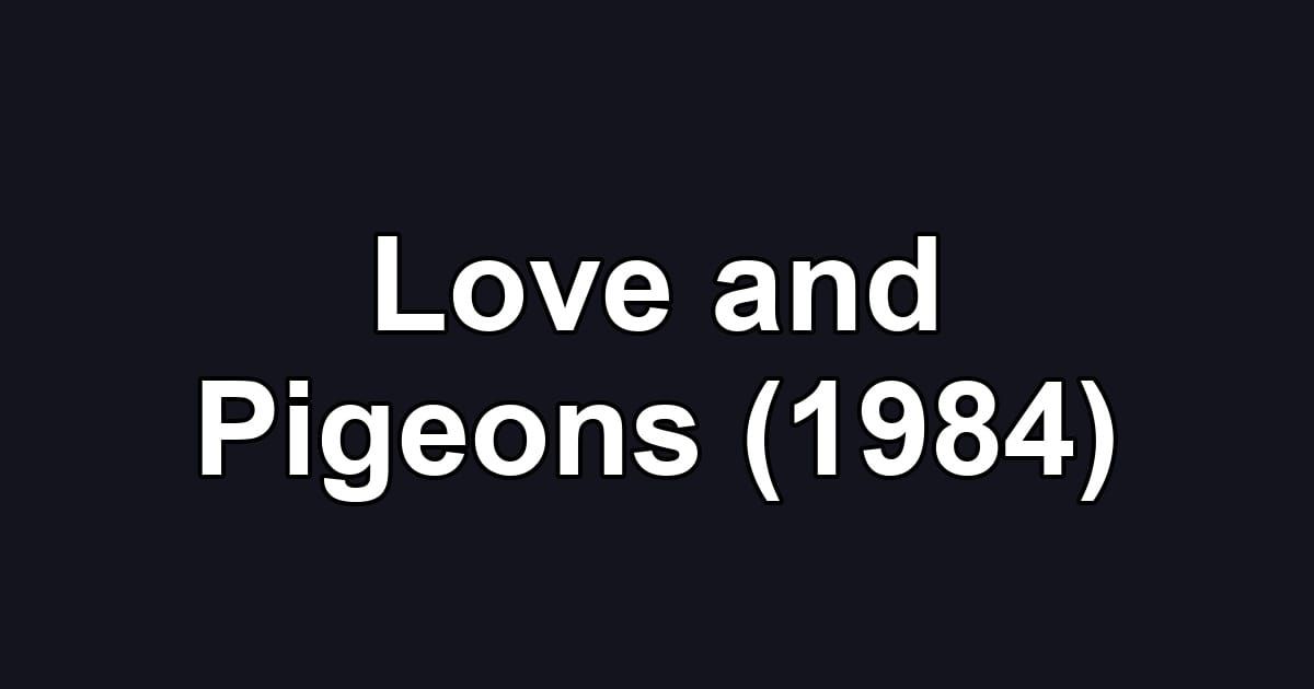Love and Pigeons (1984)